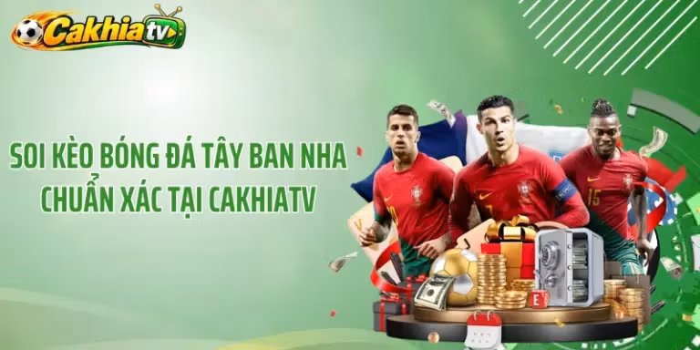 Soi Kèo Bóng Đá Tây Ban Nha Chuẩn Xác Tại CakhiaTV