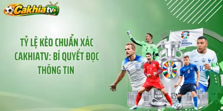 Tỷ Lệ Kèo Chuẩn Xác CakhiaTV: Bí Quyết Đọc Thông Tin 